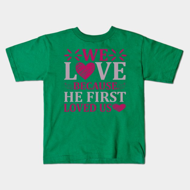 WE LOVE BECAUSE HE FIRST LOVED US Kids T-Shirt by Look11301